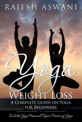 Perdita di peso con lo yoga: una guida completa allo yoga per principianti - Yoga Weight Loss: A Complete Guide on Yoga for Beginners