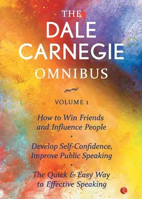 L'Omnibus di Dale Carnegie (Come conquistare gli amici e influenzare le persone/Sviluppare la fiducia in se stessi, Migliorare il parlare in pubblico/Il metodo facile e veloce per ottenere risultati efficaci) - The Dale Carnegie Omnibus (How To Win Friends And Influence People/Develop Self-Confidence, Improve Public Speaking/The Quick & Easy Way To Effective