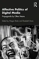 Politica affettiva dei media digitali: Propaganda con altri mezzi - Affective Politics of Digital Media: Propaganda by Other Means