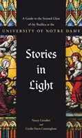 Storie di luce: Una guida alle vetrate della Basilica dell'Università di Notre Dame - Stories in Light: A Guide to the Stained Glass of the Basilica at the University of Notre Dame