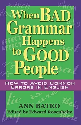 Quando la cattiva grammatica capita alle brave persone: come evitare gli errori più comuni in inglese - When Bad Grammar Happens to Good People: How to Avoid Common Errors in English