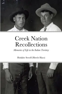Ricordi della nazione Creek: Ricordi di vita nel Territorio Indiano - Creek Nation Recollections: Memories of Life in the Indian Territory