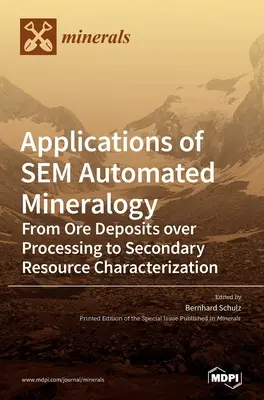 Applicazioni della mineralogia automatizzata al SEM: Dai depositi minerari alla lavorazione e alla caratterizzazione delle risorse secondarie - Applications of SEM Automated Mineralogy: From Ore Deposits over Processing to Secondary Resource Characterization