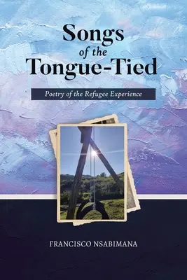 Canti di chi ha la lingua legata: Poesia dell'esperienza dei rifugiati - Songs of the Tongue-Tied: Poetry of the Refugee Experience