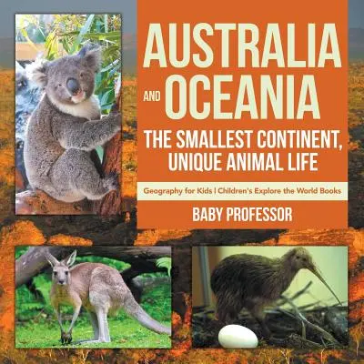 Australia e Oceania: il continente più piccolo, una vita animale unica - Geografia per bambini - Libri per bambini che esplorano il mondo - Australia and Oceania: The Smallest Continent, Unique Animal Life - Geography for Kids - Children's Explore the World Books