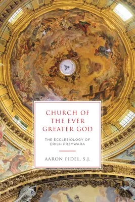 La Chiesa del Dio sempre più grande: L'ecclesiologia di Erich Przywara - Church of the Ever Greater God: The Ecclesiology of Erich Przywara