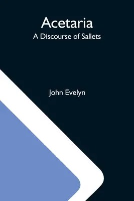 Acetaria: un discorso sulle salse - Acetaria: A Discourse Of Sallets