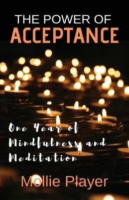 Il potere dell'accettazione: Un anno di consapevolezza e meditazione - The Power Of Acceptance: One Year Of Mindfulness And Meditation