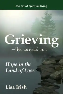 Il lutto: l'arte sacra: la speranza nella terra della perdita - Grieving---The Sacred Art: Hope in the Land of Loss