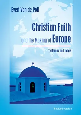 La fede cristiana e la costruzione dell'Europa: ieri e oggi - Christian Faith and the Making of Europe: Yesterday and Today