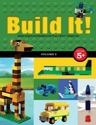 Costruisci! Volume 3: Costruisci modelli superfighi con il tuo set classico Lego(r) - Build It! Volume 3: Make Supercool Models with Your Lego(r) Classic Set