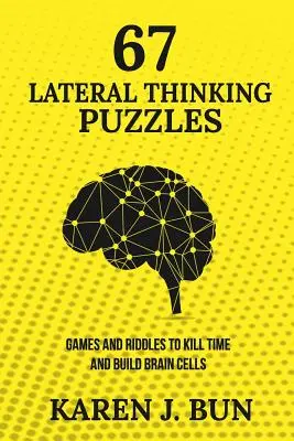 67 enigmi di pensiero laterale: Giochi e indovinelli per ammazzare il tempo e costruire le cellule cerebrali - 67 Lateral Thinking Puzzles: Games And Riddles To Kill Time And Build Brain Cells