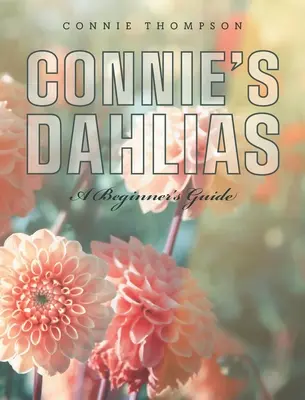 Le dalie di Connie: Una guida per principianti - Connie's Dahlias: A Beginner's Guide