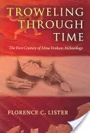Scavare nel tempo: il primo secolo di archeologia di Mesa Verde - Troweling Through Time: The First Century of Mesa Verdean Archaeology