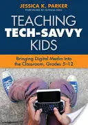 Insegnare ai ragazzi esperti di tecnologia: portare i media digitali in classe, classi 5-12 - Teaching Tech-Savvy Kids: Bringing Digital Media Into the Classroom, Grades 5-12