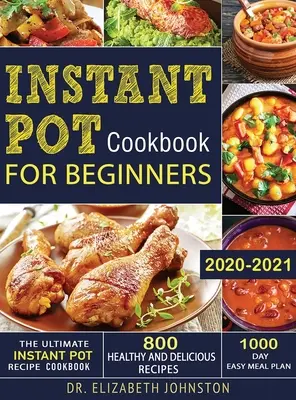 Il ricettario definitivo per la pentola istantanea con 800 ricette sane e deliziose - Piano alimentare facile per 1000 giorni - The Ultimate Instant Pot Recipe Cookbook with 800 Healthy and Delicious Recipes - 1000 Day Easy Meal Plan