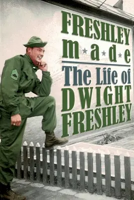 Freshley Made: La vita di Dwight Freshley: La vita di Dwight Freshley - Freshley Made: The Life of Dwight Freshley: The Life of Dwight Freshley