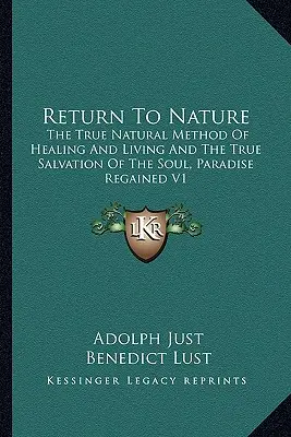 Ritorno alla natura: Il vero metodo naturale di guarigione e di vita e la vera salvezza dell'anima, Il paradiso riconquistato V1 - Return to Nature: The True Natural Method of Healing and Living and the True Salvation of the Soul, Paradise Regained V1