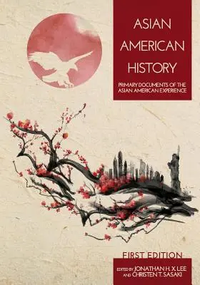 Storia asiatico-americana: Documenti primari dell'esperienza asiatico-americana - Asian American History: Primary Documents of the Asian American Experience