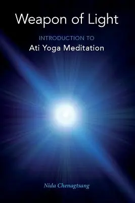 Arma di luce: Introduzione alla meditazione Ati Yoga - Weapon of Light: Introduction to Ati Yoga Meditation