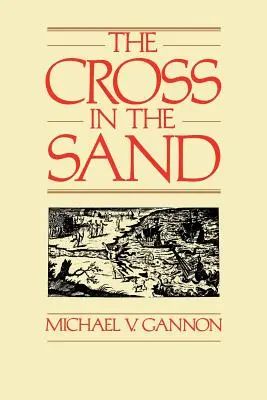 La croce nella sabbia: La Chiesa cattolica in Florida, 1513-1870 - The Cross in the Sand: The Early Catholic Church in Florida, 1513-1870