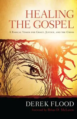 Guarire il Vangelo: Una visione radicale per la grazia, la giustizia e la croce - Healing the Gospel: A Radical Vision for Grace, Justice, and the Cross