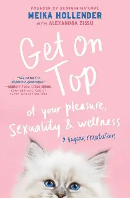 In cima: del tuo piacere, della tua sessualità e del tuo benessere: La rivoluzione della vagina - Get on Top: Of Your Pleasure, Sexuality & Wellness: A Vagina Revolution