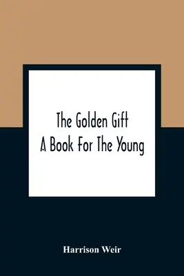 Il dono d'oro; un libro per i giovani - The Golden Gift; A Book For The Young