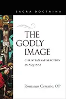 L'immagine divina: La soddisfazione cristiana nell'Aquinate - The Godly Image: Christian Satisfaction in Aquinas