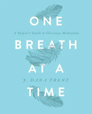 Un respiro alla volta: Guida dello scettico alla meditazione cristiana - One Breath at a Time: A Skeptic's Guide to Christian Meditation
