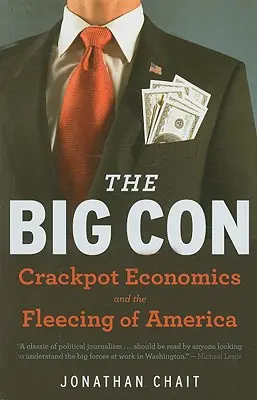 La grande truffa: la vera storia di come Washington è stata ingannata e dirottata da un'economia strampalata - The Big Con: The True Story of How Washington Got Hoodwinked and Hijacked by Crackpot Economics