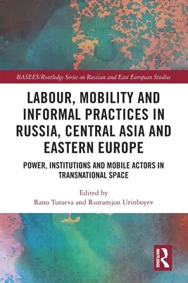 Lavoro, mobilità e pratiche informali in Russia, Asia centrale ed Europa orientale: Potere, istituzioni e attori mobili nello spazio transnazionale - Labour, Mobility and Informal Practices in Russia, Central Asia and Eastern Europe: Power, Institutions and Mobile Actors in Transnational Space