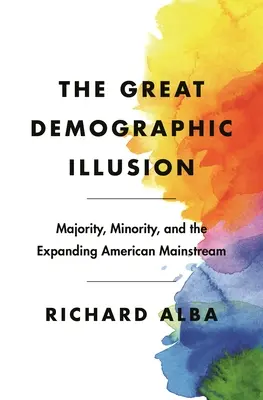 La grande illusione demografica: Maggioranza, minoranza e il mainstream americano in espansione - The Great Demographic Illusion: Majority, Minority, and the Expanding American Mainstream