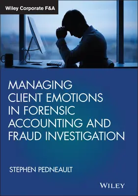 Gestire le emozioni dei clienti nella contabilità forense e nelle indagini sulle frodi - Managing Client Emotions in Forensic Accounting and Fraud Investigation