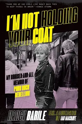 Non ti tengo il cappotto: Il mio libro di memorie sulla ribellione punk-rock, pieno di lividi e di tutto - I'm Not Holding Your Coat: My Bruises-And-All Memoir of Punk Rock Rebellion