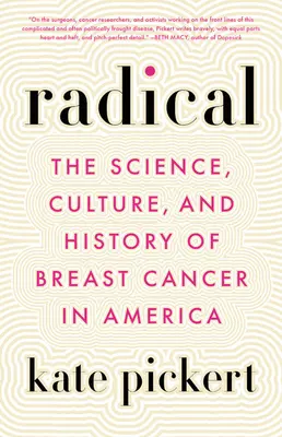 Radical: scienza, cultura e storia del cancro al seno in America - Radical: The Science, Culture, and History of Breast Cancer in America