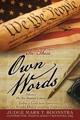In Their Own Words, Volume 1, Le colonie della Nuova Inghilterra: L'America senza Dio di oggi... Cosa penserebbero i nostri padri fondatori? - In Their Own Words, Volume 1, The New England Colonies: Today's God-less America... What Would Our Founding Fathers Think?