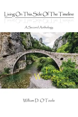 Vivere da questa parte della linea del tempo: Una seconda antologia: Scritti e poesie nuove - Living on This Side of the Timeline: A Second Anthology: Fresh Writings and Poems