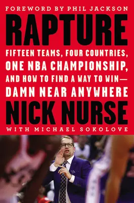 Rapture: Quindici squadre, quattro Paesi, un campionato NBA e come trovare un modo per vincere, quasi ovunque - Rapture: Fifteen Teams, Four Countries, One NBA Championship, and How to Find a Way to Win -- Damn Near Anywhere