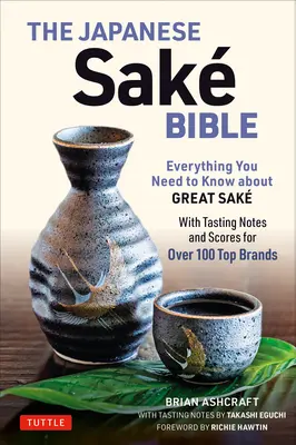 La Bibbia del sake giapponese: Tutto quello che c'è da sapere sul grande sake (con note di degustazione e punteggi per oltre 100 marche di spicco) - The Japanese Sake Bible: Everything You Need to Know about Great Sake (with Tasting Notes and Scores for Over 100 Top Brands)