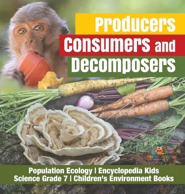 Produttori, consumatori e decompositori Ecologia della popolazione - Enciclopedia delle scienze per bambini - Grade 7 - Libri sull'ambiente per bambini - Producers, Consumers and Decomposers Population Ecology Encyclopedia Kids Science Grade 7 Children's Environment Books