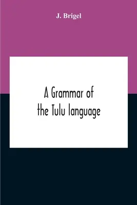 Una grammatica della lingua tulù - A Grammar Of The Tulu Language