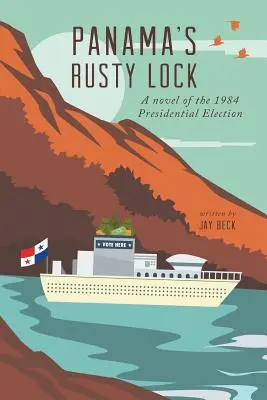 La serratura arrugginita di Panama: Un romanzo sulle elezioni presidenziali del 1984 - Panama's Rusty Lock: A novel of the 1984 Presidential Election