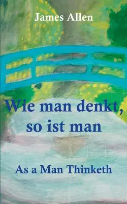 Come l'uomo pensa, così è l'uomo: Come l'uomo pensa - Wie man denkt, so ist man: As a Man Thinketh
