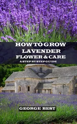 Come coltivare la lavanda e curarla: Una guida passo passo - How to Grow Lavender Flower and Care: A Step by Step Guide