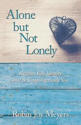 Soli ma non soli: Recupera la tua identità e sii te stesso senza vergogna - Alone but Not Lonely: Reclaim Your Identity and Be Unapologetically You