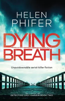 Il respiro morente: Un'imprescindibile narrativa sui serial killer - Dying Breath: Unputdownable Serial Killer Fiction