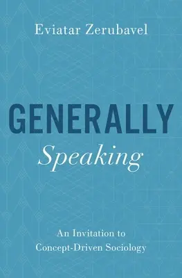 Parlando in generale: Un invito alla sociologia guidata dai concetti - Generally Speaking: An Invitation to Concept-Driven Sociology