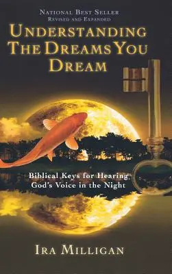 Capire i sogni che si fanno: Chiavi bibliche per sentire la voce di Dio nella notte (riveduto e ampliato) - Understanding the Dreams You Dream: Biblical Keys for Hearing God's Voice in the Night (Revised, Expanded)