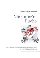 Nie unter'm Fuchs: L'ultimo Doppelkopf-Glossar per gli appassionati di Dokofilismo - Nie unter'm Fuchs: Das ultimative Doppelkopf-Glossar fr echte Dokophilisten
